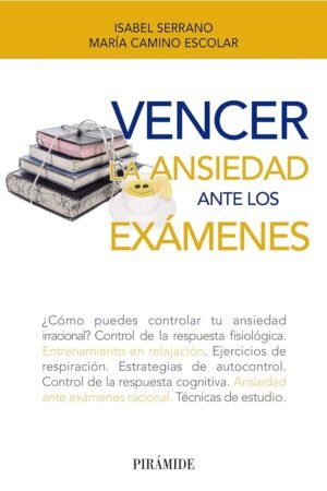 Cómo vencer tus problemas de ansiedad ante los exámenes de Isabel Serrano Pintado