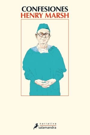 Confesiones: Las memorias de un cirujano humanista y solidario de Henry Marsh