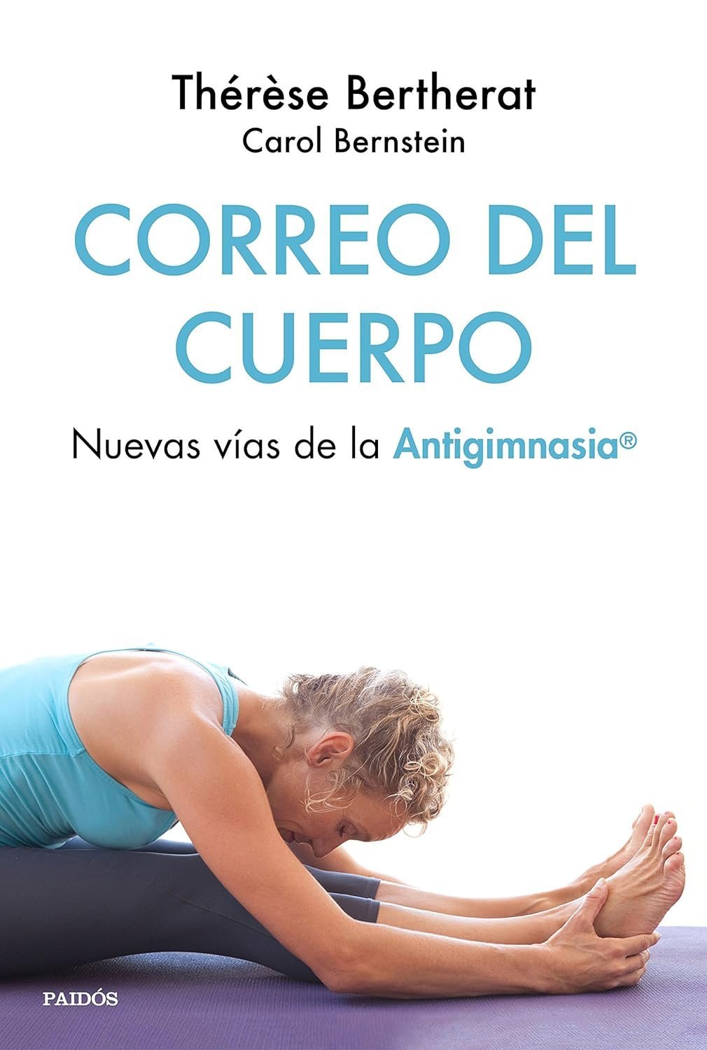 Correo del cuerpo. Nuevas vías de la Antigimnasia® de Thérèse Bertherat 1 Correo del cuerpo. Nuevas vías de la Antigimnasia® de Thérèse Bertherat