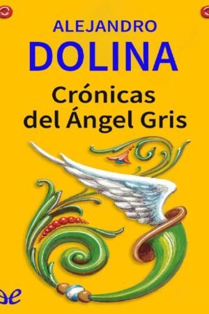 Crónicas del ángel gris de Alejandro Dolina