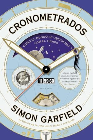 Cronometrados: Cómo el mundo se obsesionó con el tiempo de Simon Garfield