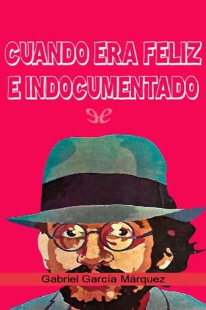 Cuando era feliz e indocumentado de Gabriel García Márquez