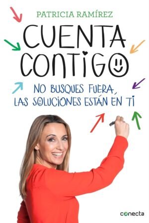 Cuenta contigo: No busques fuera, las soluciones están en ti de Patricia Ramírez