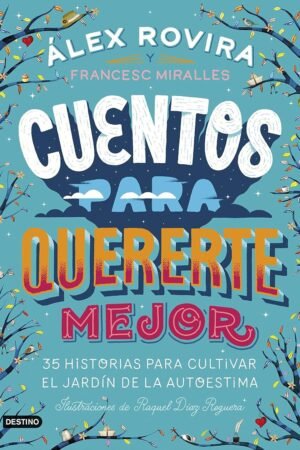 Cuentos para quererte mejor: 35 historias para cultivar el jardín de la autoestima de Álex Rovira