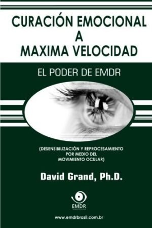 Curación emocional a máxima velocidad: El poder de EMDR de David Grand