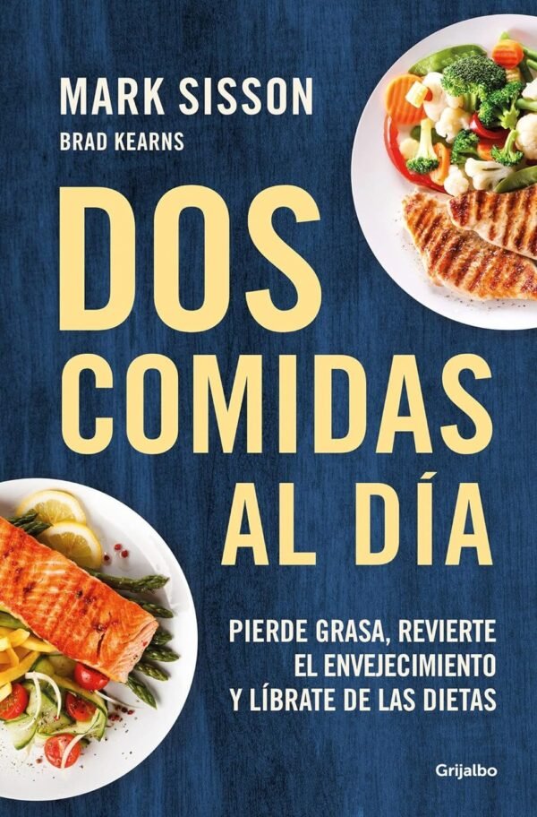 Dos comidas al día: Pierde grasa, Revierte el envejecimiento y líbrate de las dietas de Mark Sisson