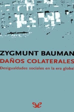Daños colaterales: Desigualdades sociales en la era global de Zygmunt Bauman
