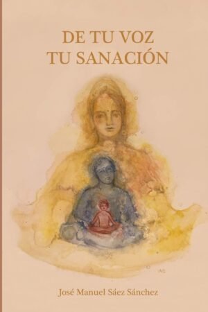 De tu voz tu sanación de José Manuel Sáez Sánchez