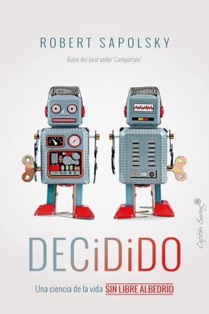 Decidido: Una ciencia de la vida sin libre albeldriío de Robert Sapolsky
