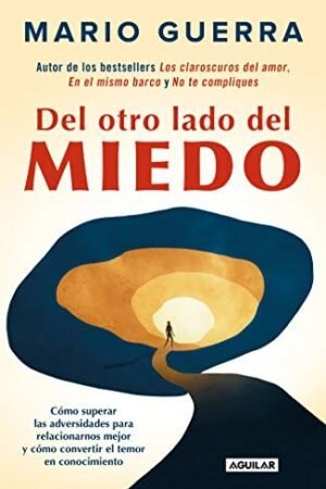 Del otro lado del miedo: Cómo superar las adversidades para relacionarnos mejor de Mario Guerra