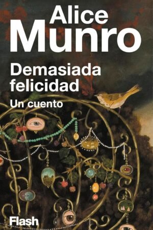 Demasiada felicidad de Alice Munro