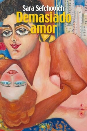Demasiado amor de Sara Sefchovich