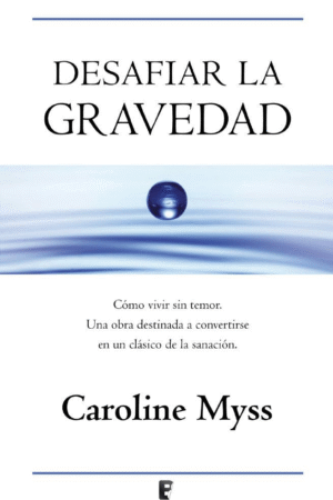Desafiar la gravedad de Caroline Myss