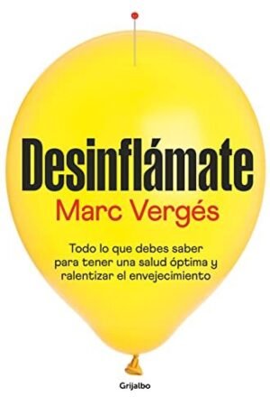 Desinflámate: Todo lo que debes saber para tener una salud óptima y ralentizar el envejecimiento de Marc Vergés