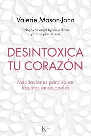 Desintoxica tu corazón: Meditaciones para sanar traumas emocionales de Valerie Mason-John