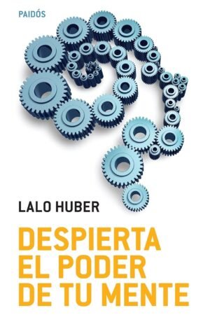 Despierta el poder de tu mente de Lalo Huber