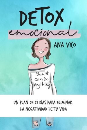 Detox emocional: Un plan de 21 días para eliminar la negatividad de tu vida de Ana Vico