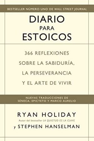 Diario para estoicos: 366 reflexiones sobre la sabiduría, la perseverancia y el arte de vivir de Ryan Holiday