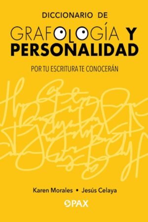 Diccionario de grafología y personalidad: Por tu escritura te conocerán de Karen Morales