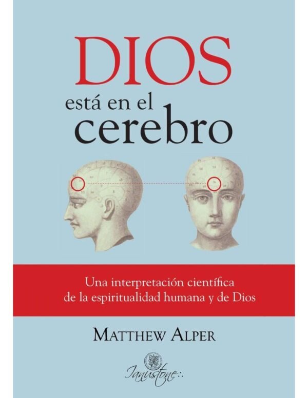 Dios esta en el cerebro: Una interpretación científica de la espiritualiad humana y de Dios de Matthew Alper