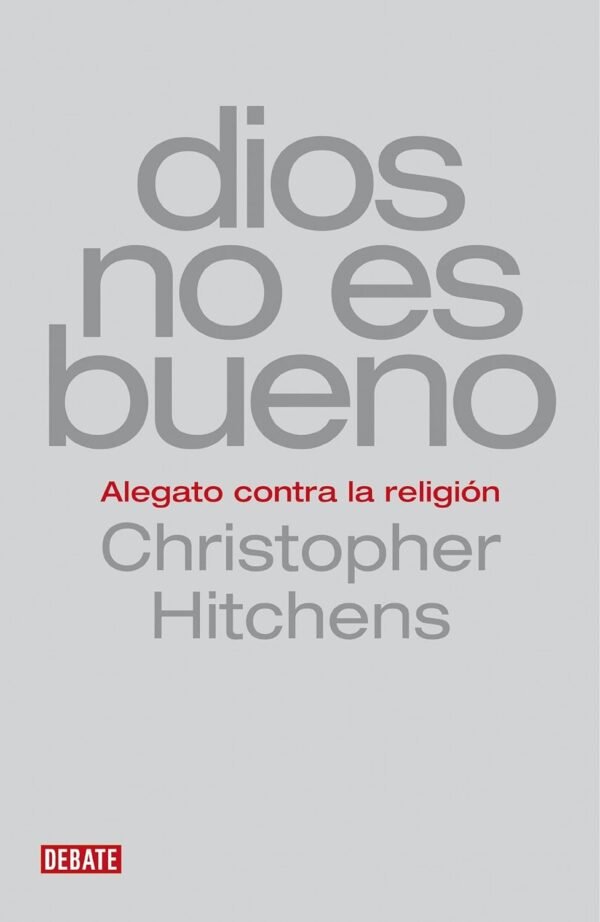 Dios no es bueno: Alegato contra la religión de Christopher Hitchens