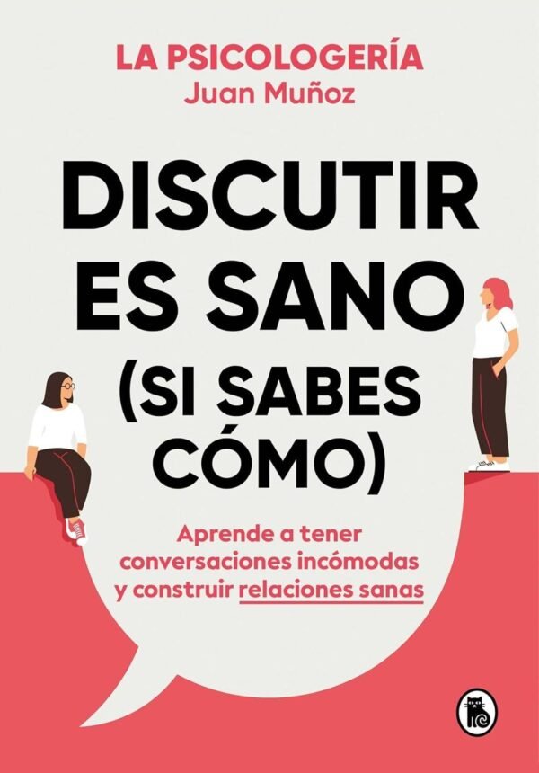 Discutir es sano (si sabes cómo) de Juan Muñoz