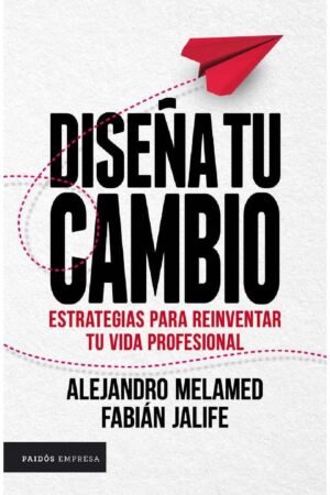 Diseña tu cambio: Estrategias para reinventar tu vida profesional de Alejandro Melamed