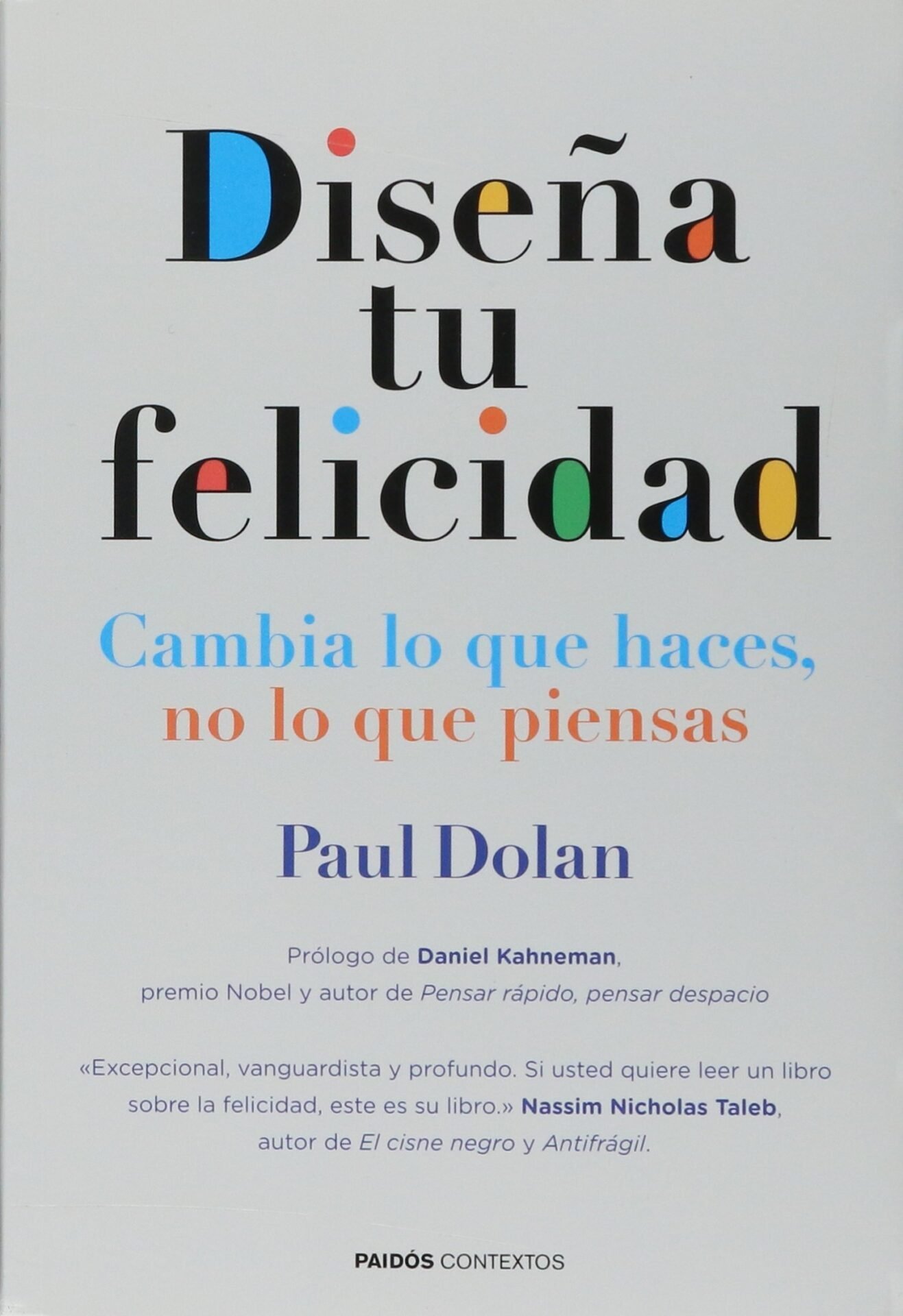 Diseña tu felicidad: Cambia lo que haces, no lo que piensas de Paul Dolan 1 Diseña tu felicidad: Cambia lo que haces, no lo que piensas de Paul Dolan