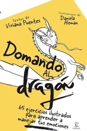 Domando al dragón: 65 ejercicios para aprender a gestionar tus emociones de Viviana Puentes
