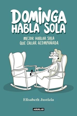 Dominga habla sola: Mejor hablar sola que callar acompañada de Elisabeth Justicia