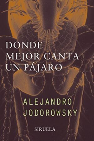 Donde mejor canta un pájaro de Alejandro Jodorowsky