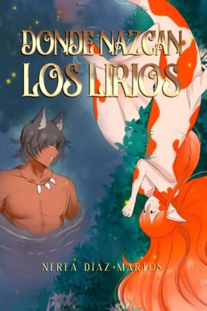 Donde nazcan los lirios de Nerea Díaz Martos