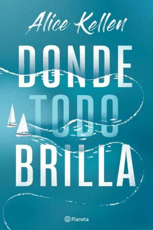 Donde todo brilla de Alice Kellen