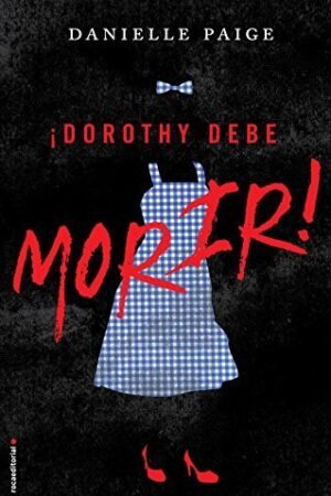 Dorothy debe morir 1: Dorothy debe morir de Danielle Paige