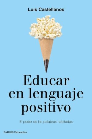 Educar en lenguaje positivo: El poder de las palabras habitadas de Luis Castellanos