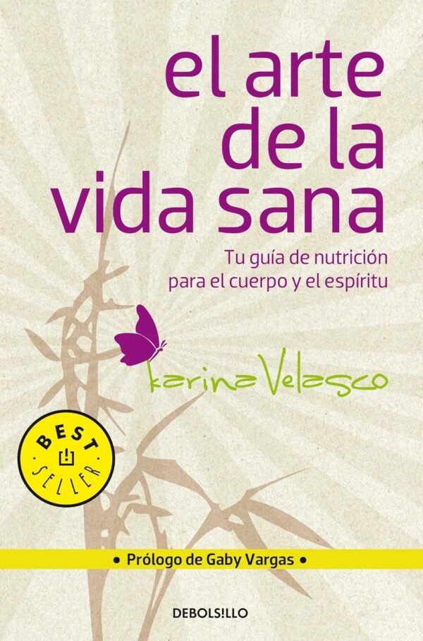 El Arte De La Vida Sana: Tu guía de nutrición para el cuerpo y el espíritu de Karina Velasco