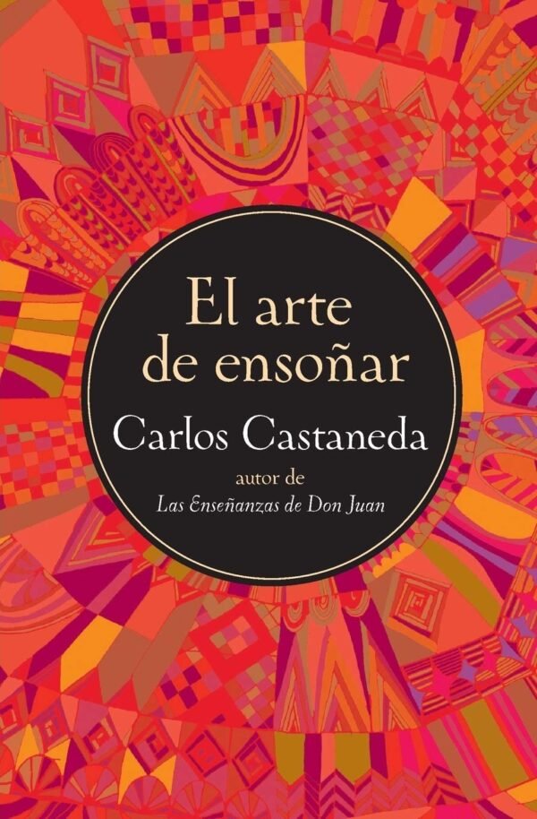 El Arte de Ensoñar de Carlos Castañeda