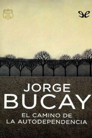 El Camino de la autodependencia: Tu Mejor Amigo Eres Tú de Jorge Bucay
