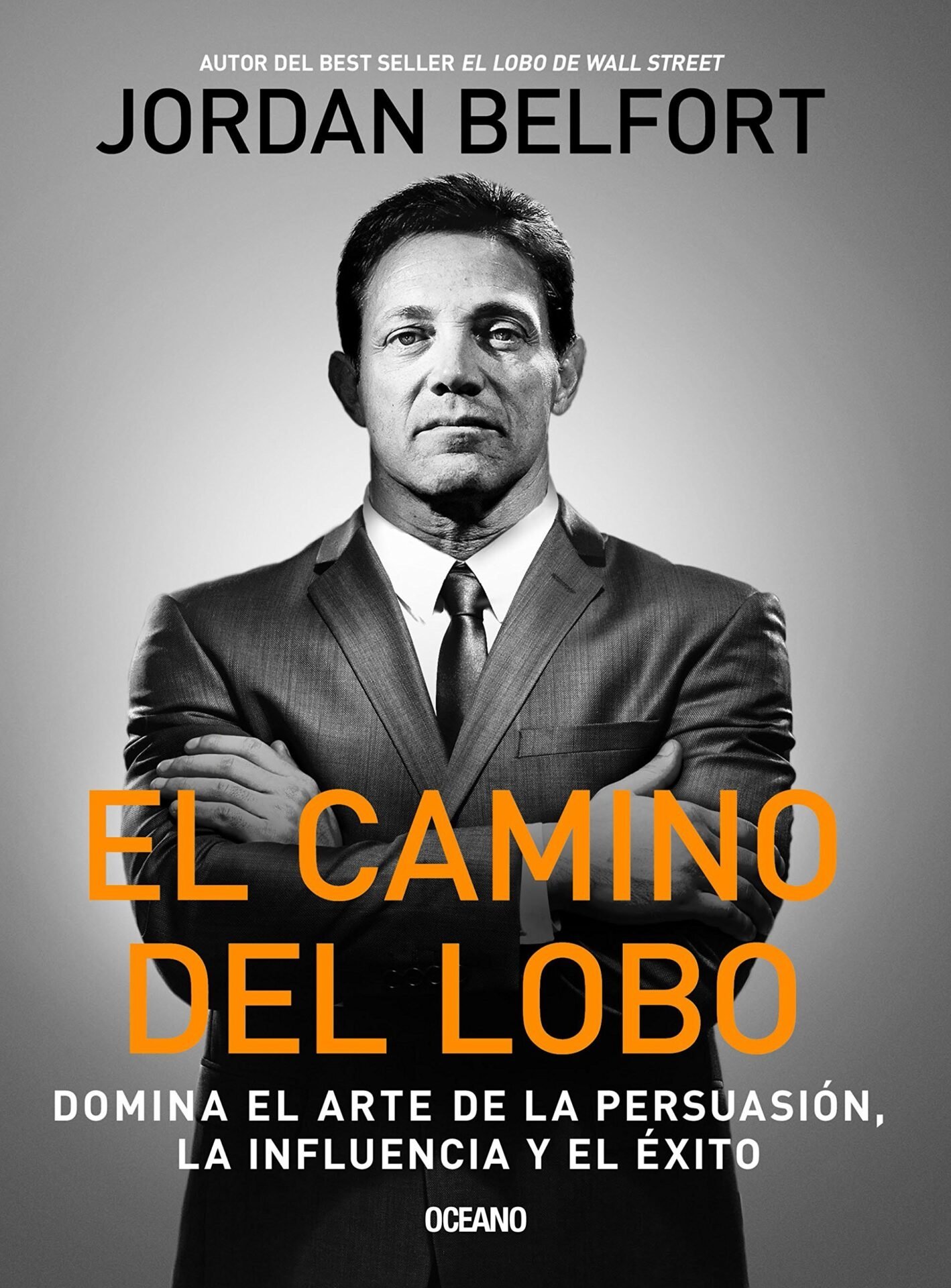 El Camino del Lobo. Domina el arte de la persuasión, la influencia y el éxito de Jordan Belfort 1 El Camino del Lobo. Domina el arte de la persuasión, la influencia y el éxito de Jordan Belfort