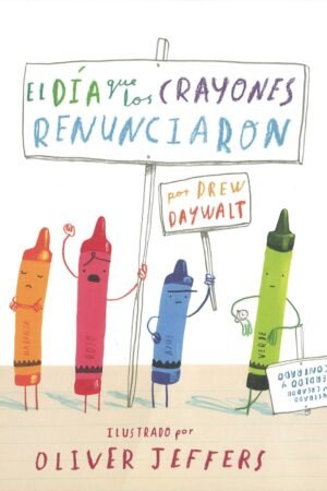 El Dia Que Los Crayones Renunciaron de Oliver Jeffers