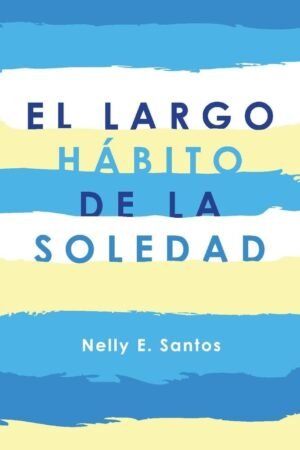 El Largo Hábito de la Soledad de Nelly E. Santos