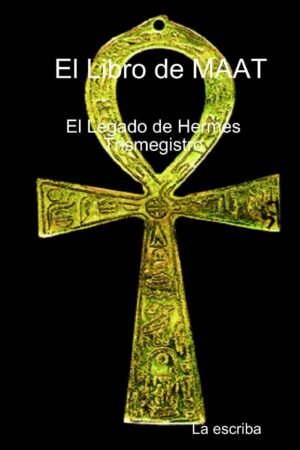 El Libro de Maat. El Legado de Hermes Trimegistro de Ruth A. Baer