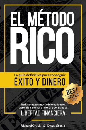 El Método RICO: La guía definitiva para conseguir ÉXITO y DINERO. Reduce tus gastos, elimina tus deudas, aprende a ahorrar e invertir y alcanza tu LIBERTAD FINANCIERA de Richard Gracia