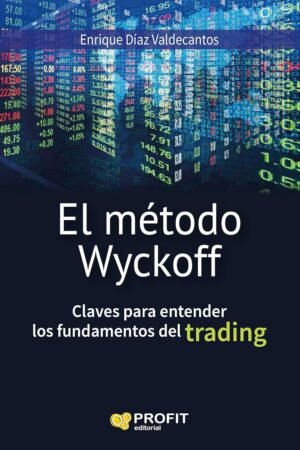 El Metodo Wyckoff: Claves para entender los fundamentos del trading de Enrique Díaz Valdecantos