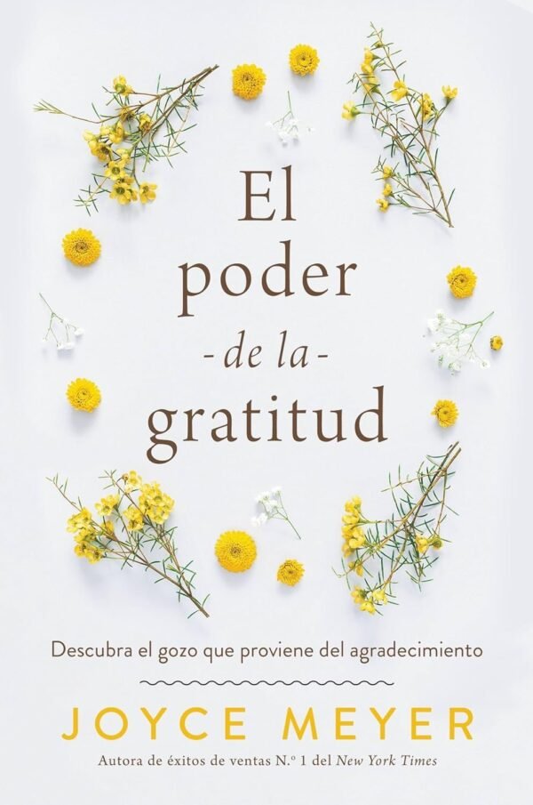 El Poder de la Gratitud: Descubra el gozo que proviene del Agradecimiento de Joyce Meyer