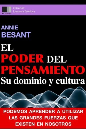 El Poder del Pensamiento. Su dominio y cultura de Annie Besant