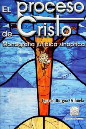 El Proceso de Cristo de Ignacio Burgoa Orihuela