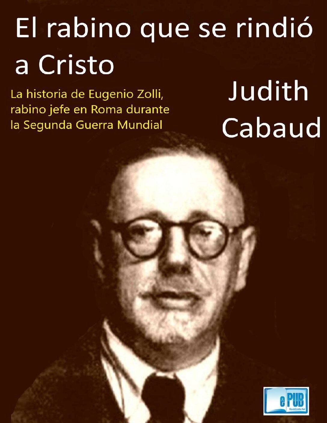 El Rabino que se rindió a Cristo de Judith Cabaud 1 El Rabino que se rindió a Cristo de Judith Cabaud