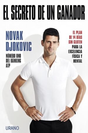 El Secreto De Un Ganador: Un plan de 14 días sin gluten para la excelencia física y mental de Novak Djokovic