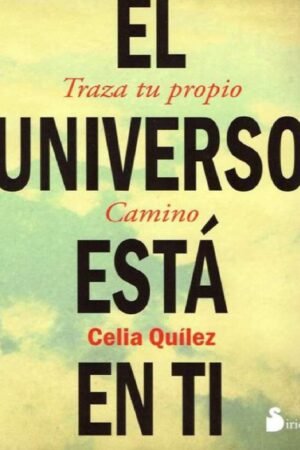 El Universo esta en ti: Traza tu propio camino de Cecilia Quílez